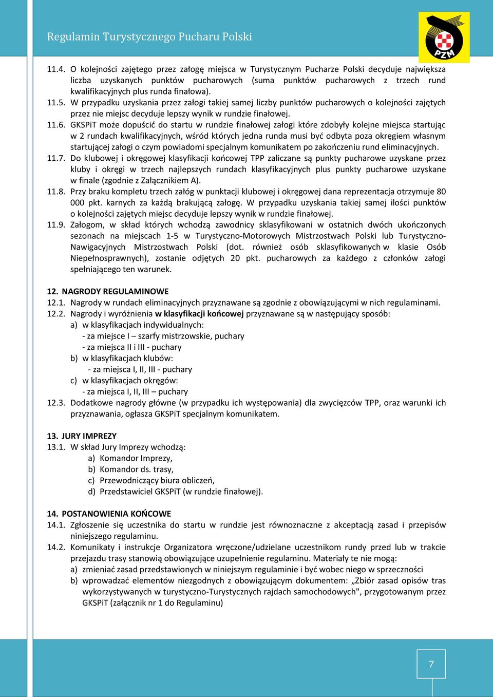GKSPiT może dopuścić do startu w rundzie finałowej załogi które zdobyły kolejne miejsca startując w 2 rundach kwalifikacyjnych, wśród których jedna runda musi być odbyta poza okręgiem własnym