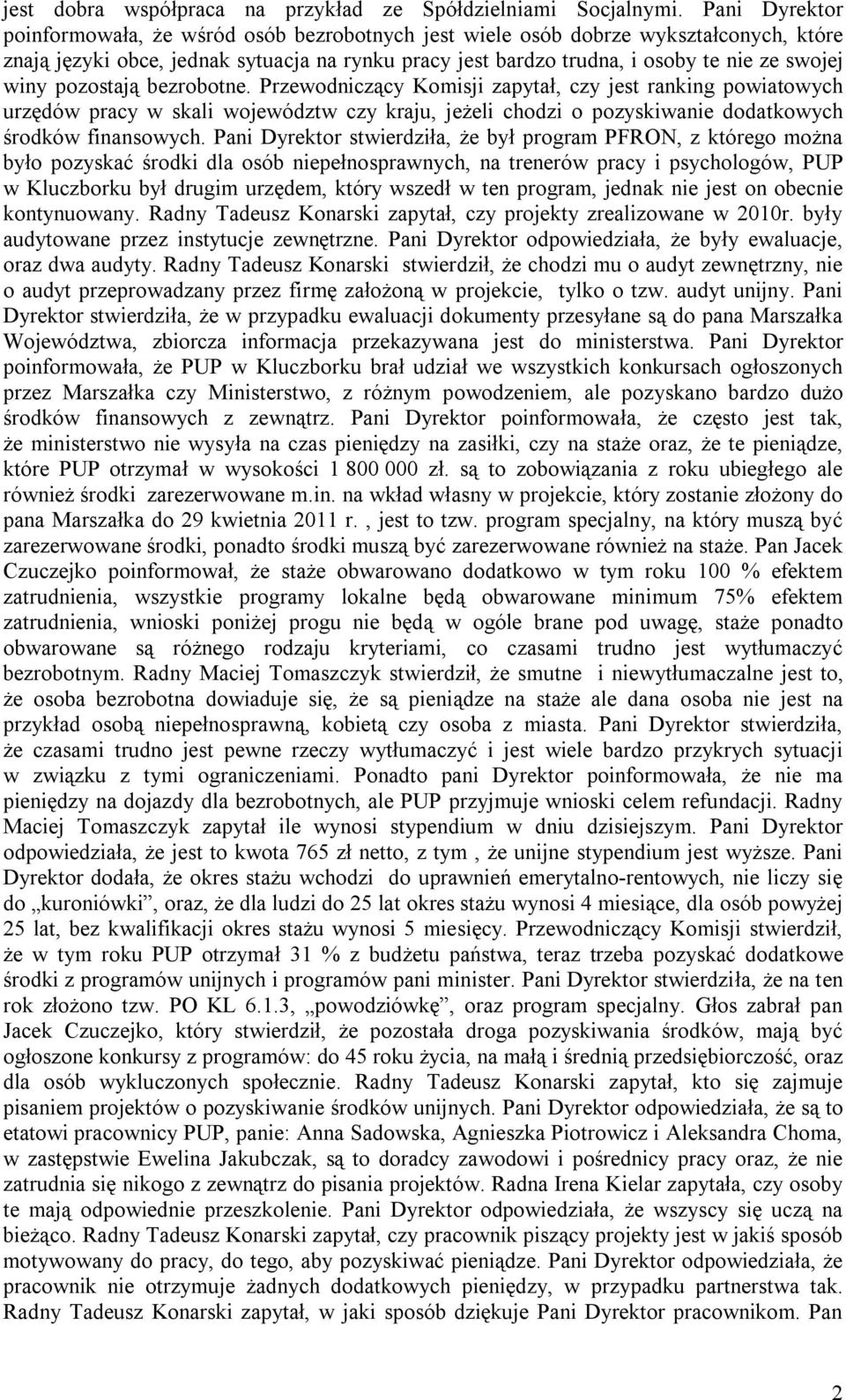 winy pozostają bezrobotne. Przewodniczący Komisji zapytał, czy jest ranking powiatowych urzędów pracy w skali województw czy kraju, jeżeli chodzi o pozyskiwanie dodatkowych środków finansowych.
