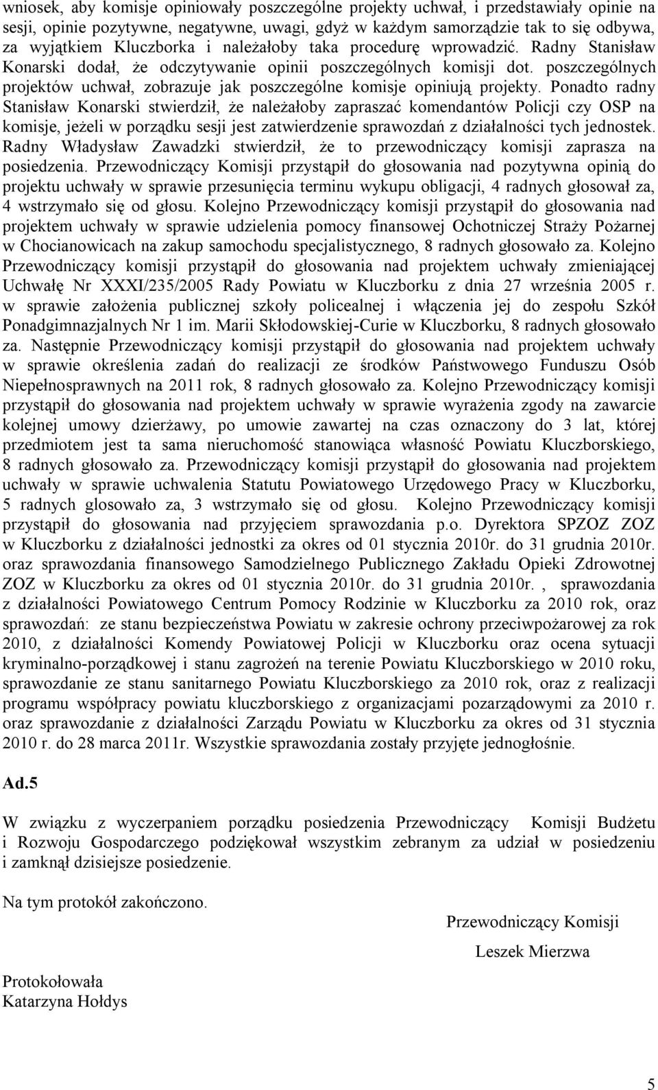 poszczególnych projektów uchwał, zobrazuje jak poszczególne komisje opiniują projekty.
