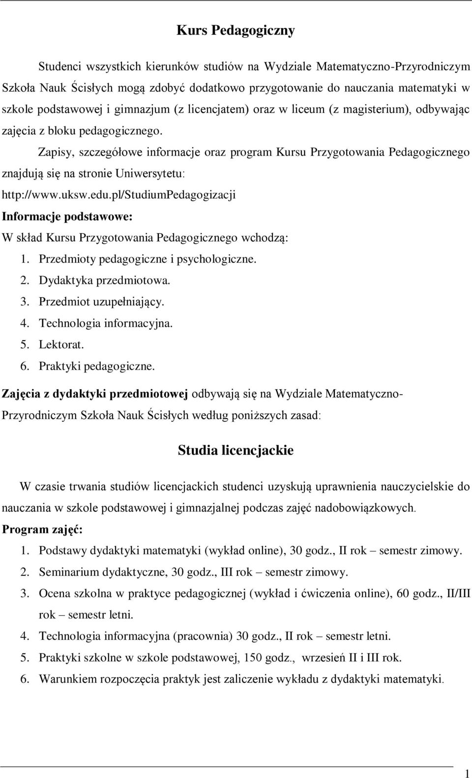 Zapisy, szczegółowe informacje oraz program Kursu Przygotowania Pedagogicznego znajdują się na stronie Uniwersytetu: http://www.uksw.edu.