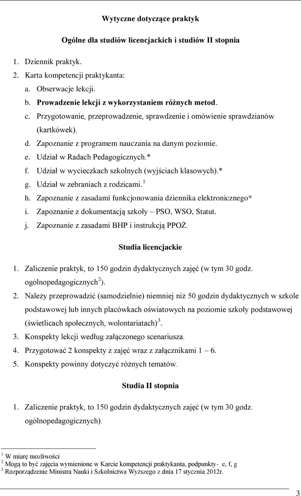 Udział w Radach Pedagogicznych.* f. Udział w wycieczkach szkolnych (wyjściach klasowych).* g. Udział w zebraniach z rodzicami. 1 h. Zapoznanie z zasadami funkcjonowania dziennika elektronicznego* i.