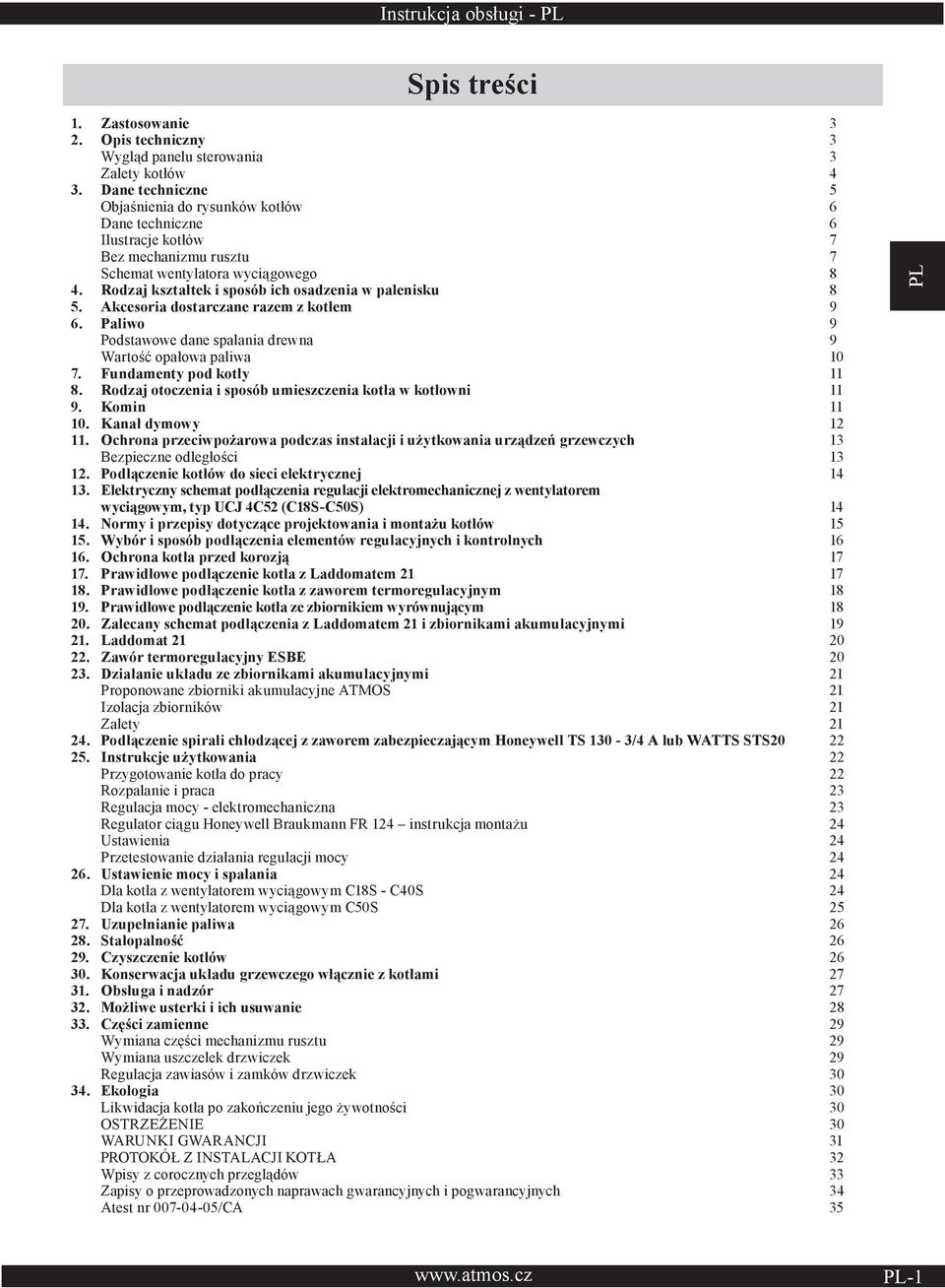 Rodzaj kształtek i sposób ich osadzenia w palenisku 8 5. Akcesoria dostarczane razem z kotłem 9 6. Paliwo 9 Podstawowe dane spalania drewna 9 Wartość opałowa paliwa 10 7. Fundamenty pod kotły 11 8.