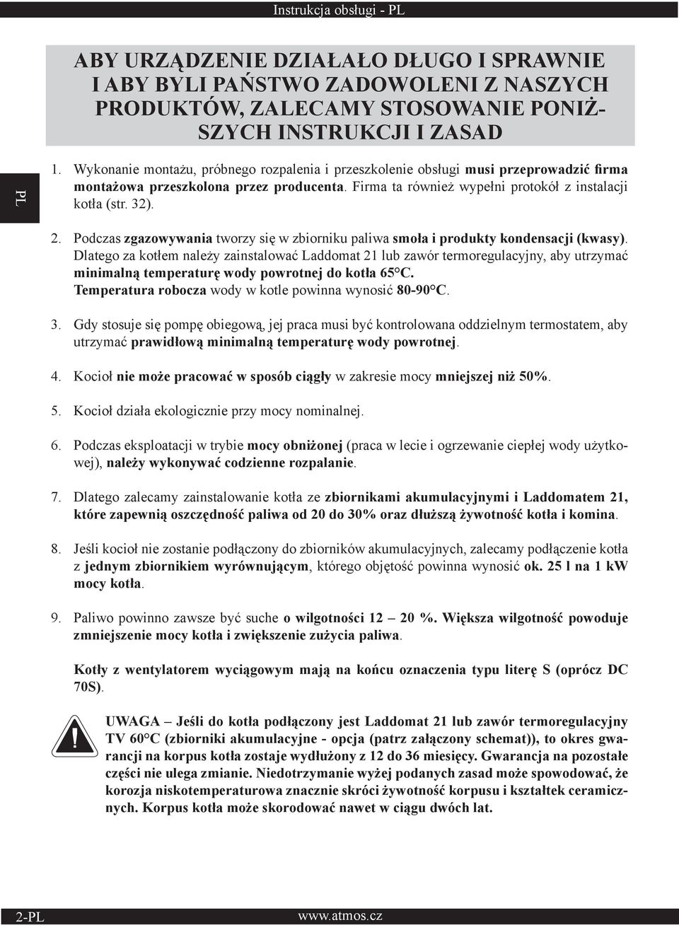 Podczas zgazowywania tworzy się w zbiorniku paliwa smoła i produkty kondensacji (kwasy).