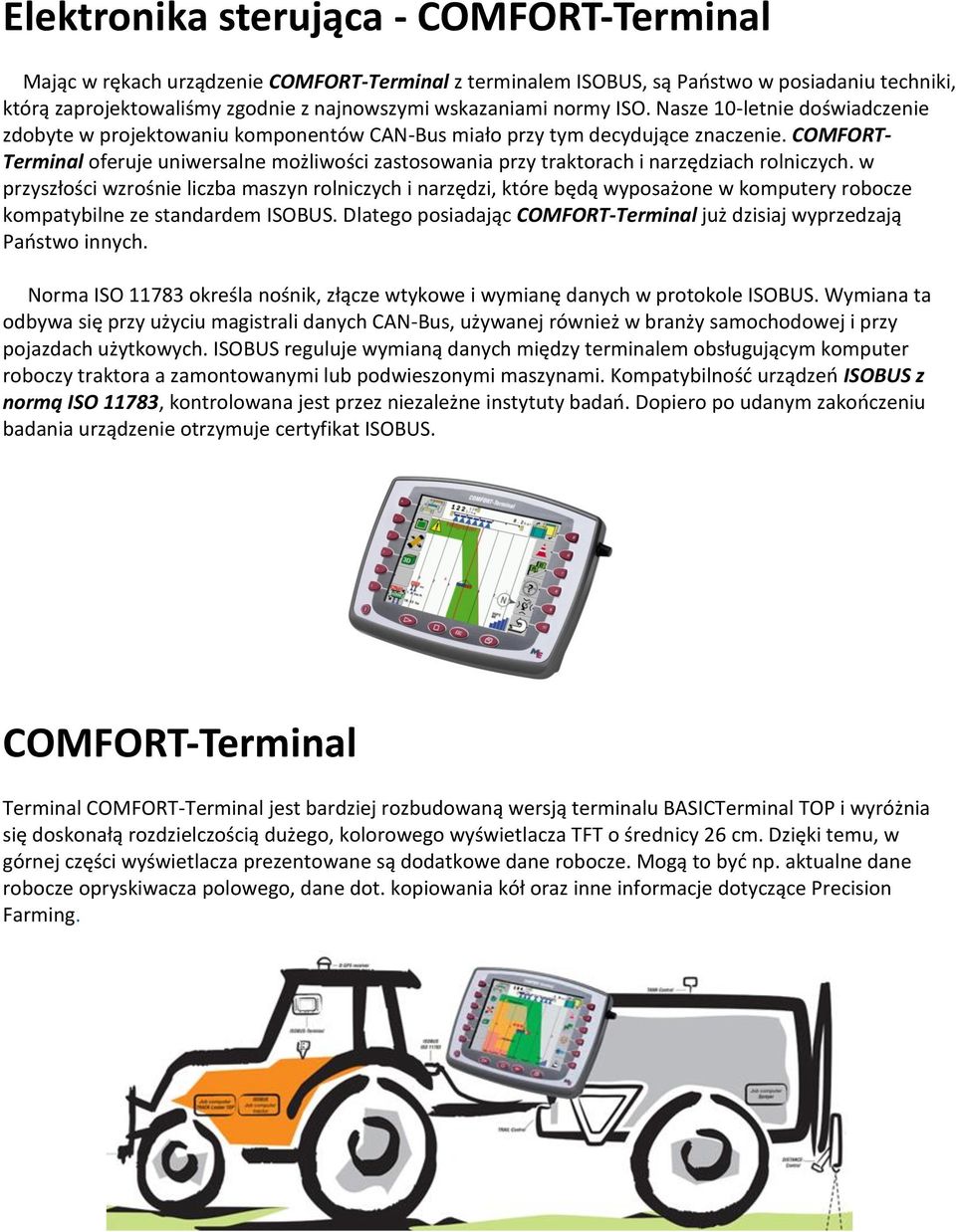 COMFORT- Terminal oferuje uniwersalne możliwości zastosowania przy traktorach i narzędziach rolniczych.