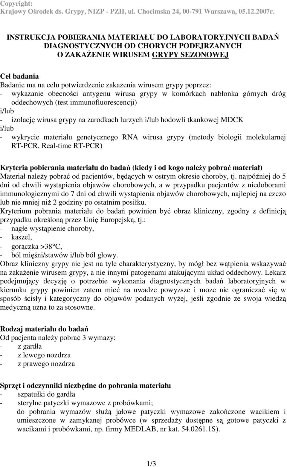 tkankowej MDCK i/lub - wykrycie materiału genetycznego RNA wirusa grypy (metody biologii molekularnej RT-PCR, Real-time RT-PCR) Kryteria pobierania materiału do badań (kiedy i od kogo naleŝy pobrać