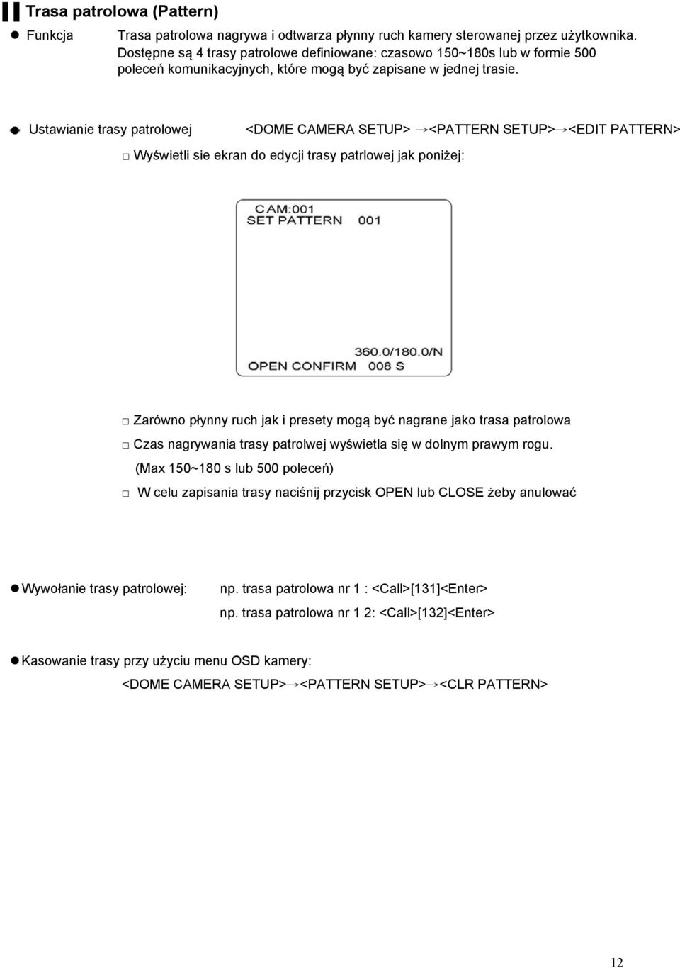 Ustawianie trasy patrolowej <DOME CAMERA SETUP> <PATTERN SETUP> <EDIT PATTERN> Wyświetli sie ekran do edycji trasy patrlowej jak poniżej: Zarówno płynny ruch jak i presety mogą być nagrane jako trasa