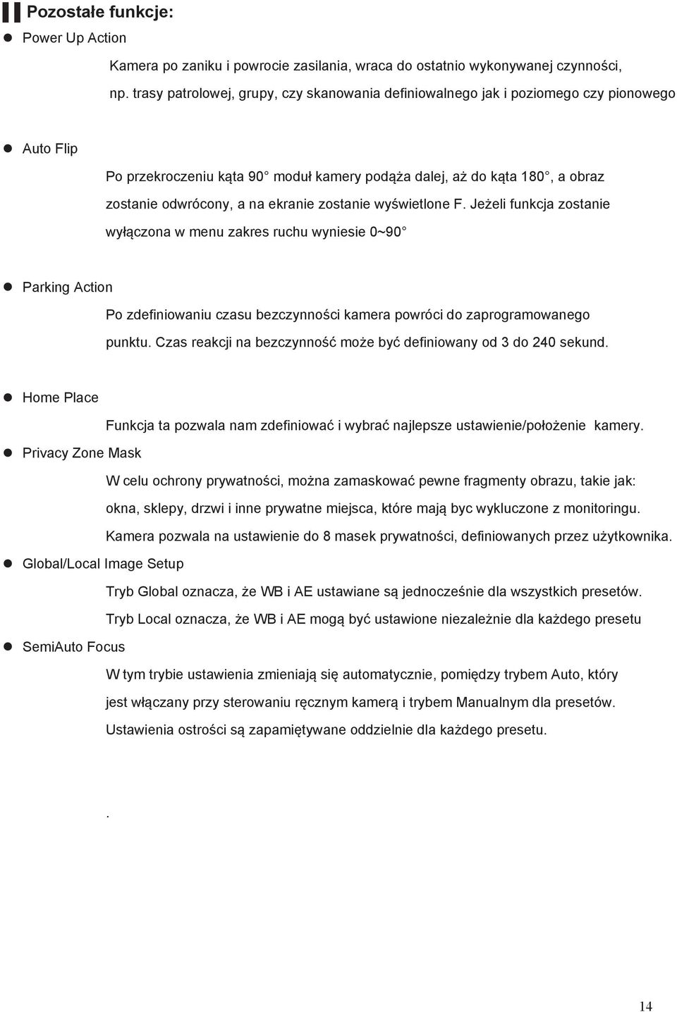 ekranie zostanie wyświetlone F. Jeżeli funkcja zostanie wyłączona w menu zakres ruchu wyniesie 0~90 Parking Action Po zdefiniowaniu czasu bezczynności kamera powróci do zaprogramowanego punktu.