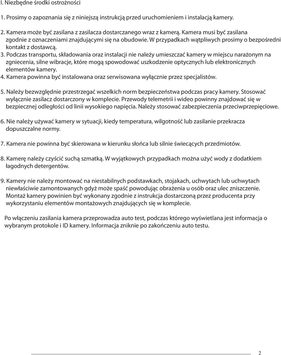 Podczas transportu, składowania oraz instalacji nie należy umieszczać kamery w miejscu narażonym na zgniecenia, silne wibracje, które mogą spowodować uszkodzenie optycznych lub elektronicznych
