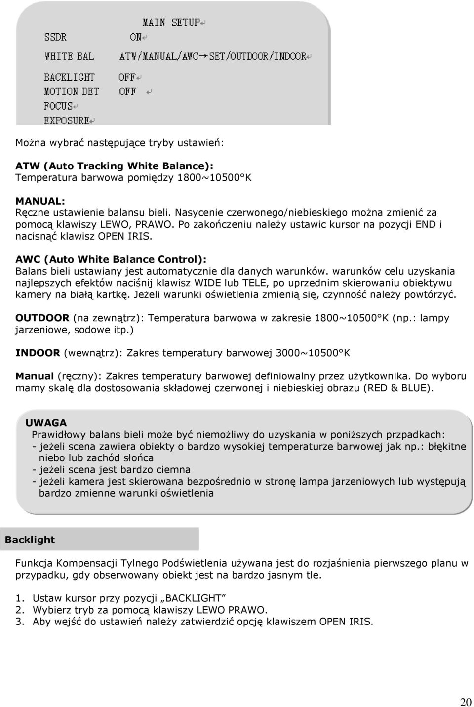 AWC (Auto White Balance Control): Balans bieli ustawiany jest automatycznie dla danych warunków.