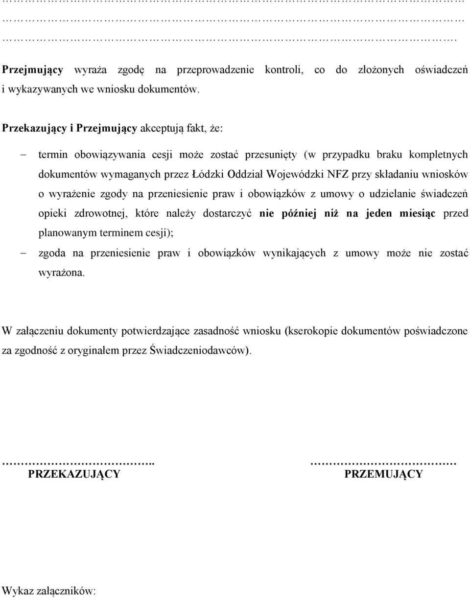 składaniu wniosków o wyrażenie zgody na przeniesienie praw i obowiązków z umowy o udzielanie świadczeń opieki zdrowotnej, które należy dostarczyć nie później niż na jeden miesiąc przed planowanym