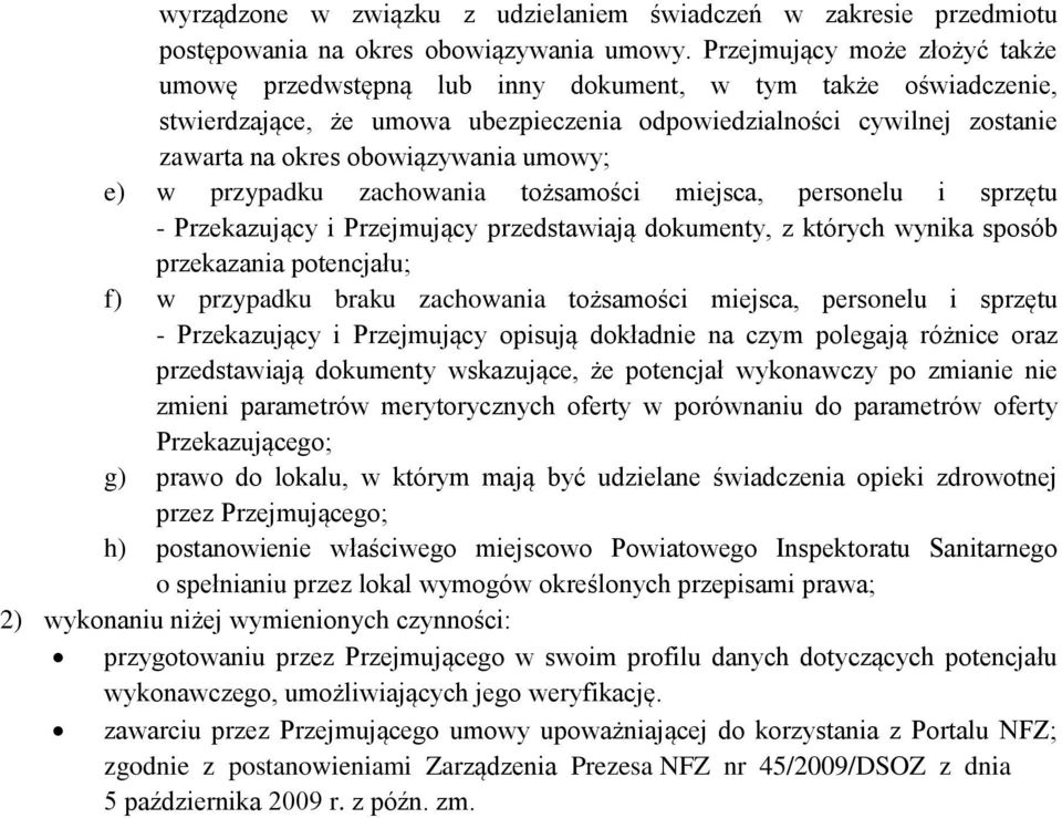 umowy; e) w przypadku zachowania tożsamości miejsca, personelu i sprzętu - Przekazujący i Przejmujący przedstawiają dokumenty, z których wynika sposób przekazania potencjału; f) w przypadku braku