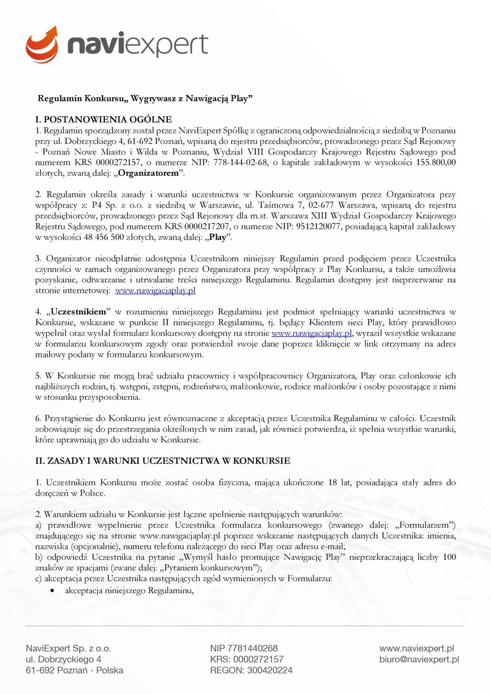 numerem KRS 0000272157, o numerze NIP: 778-144-02-68, o kapitale zakładowym w wysokości 155.800,00 złotych, zwaną dalej: Organizatorem. 2.