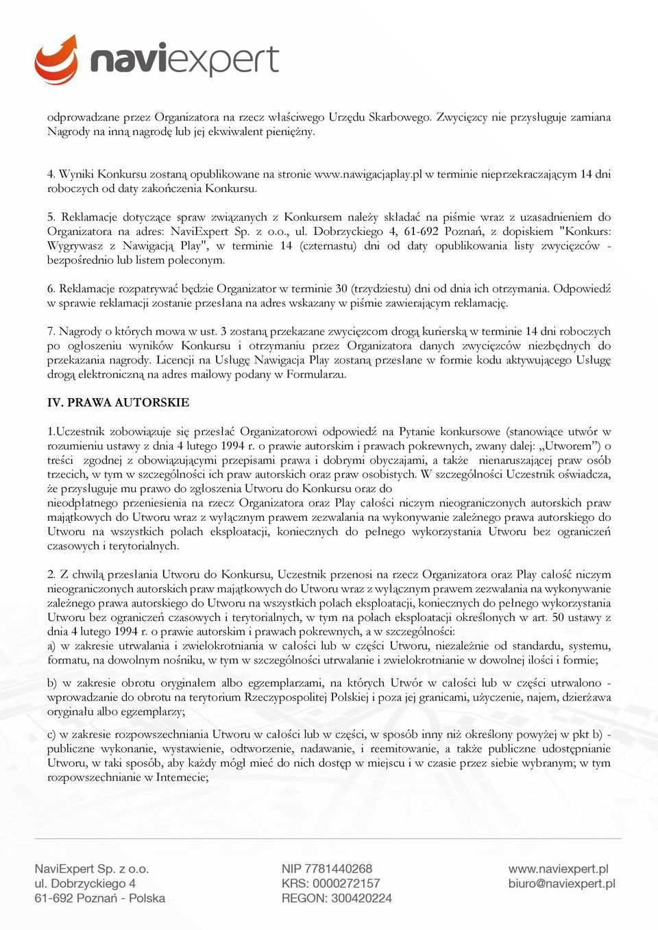 Reklamacje dotyczące spraw związanych z Konkursem należy składać na piśmie wraz z uzasadnieniem do Organizatora na adres: NaviExpert Sp. z o.o., ul.