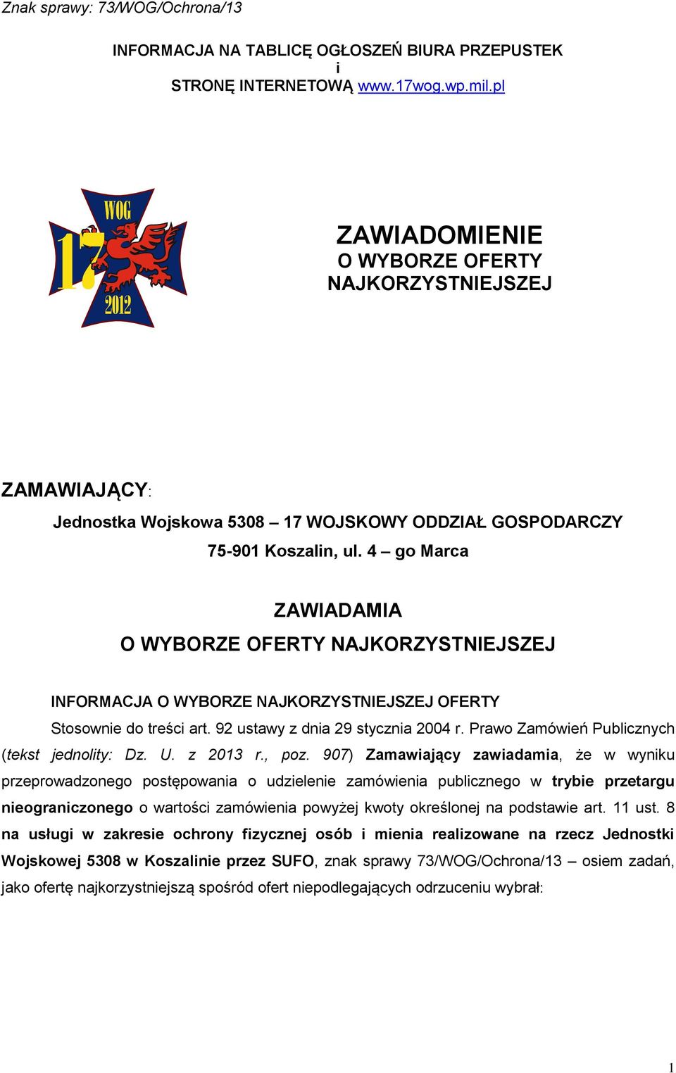 4 go Marca ZAWIADAMIA O WYBORZE OFERTY NAJKORZYSTNIEJSZEJ INFORMACJA O WYBORZE NAJKORZYSTNIEJSZEJ OFERTY Stosownie do treści art. 92 ustawy z dnia 29 stycznia 2004 r.