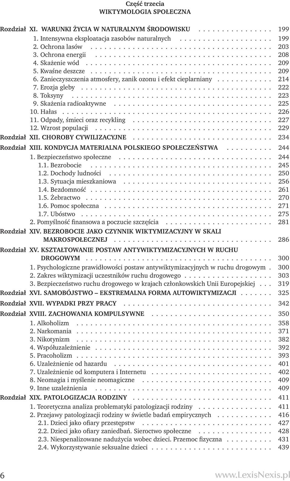 Zanieczyszczenia atmosfery, zanik ozonu i efekt cieplarniany............ 214 7. Erozja gleby......................................... 222 8. Toksyny........................................... 223 9.