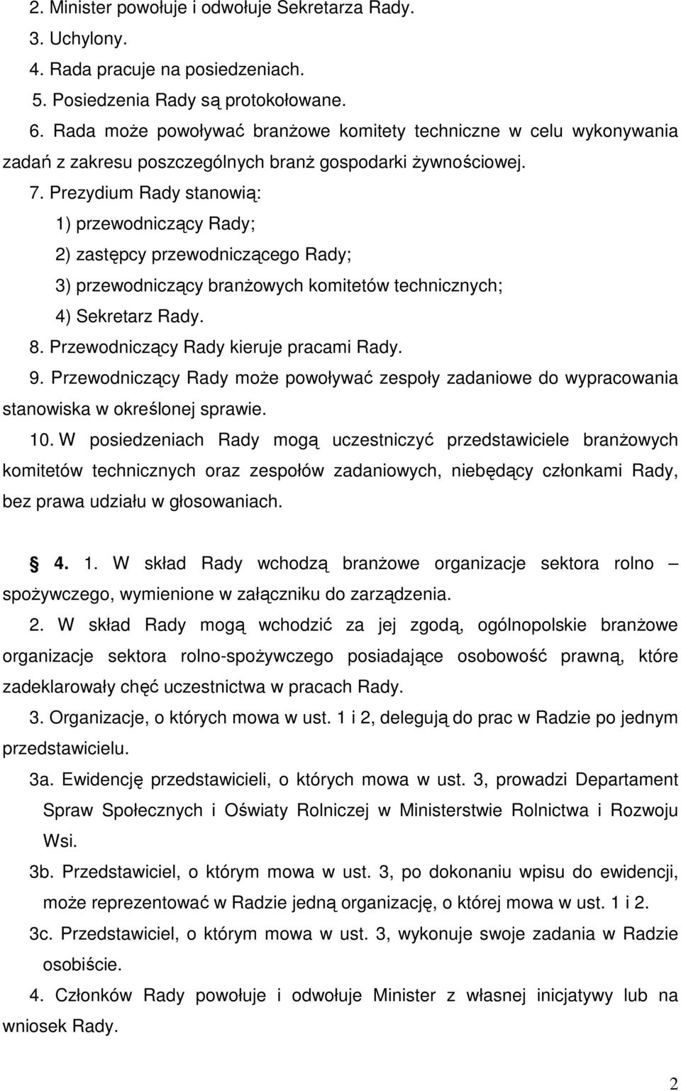 Prezydium Rady stanowią: 1) przewodniczący Rady; 2) zastępcy przewodniczącego Rady; 3) przewodniczący branżowych komitetów technicznych; 4) Sekretarz Rady. 8. Przewodniczący Rady kieruje pracami Rady.