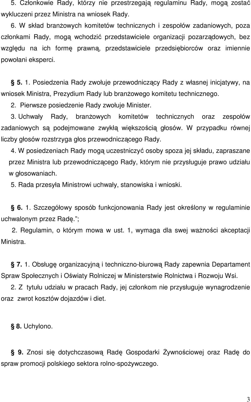 przedsiębiorców oraz imiennie powołani eksperci. 5. 1. Posiedzenia Rady zwołuje przewodniczący Rady z własnej inicjatywy, na wniosek Ministra, Prezydium Rady lub branżowego komitetu technicznego. 2.