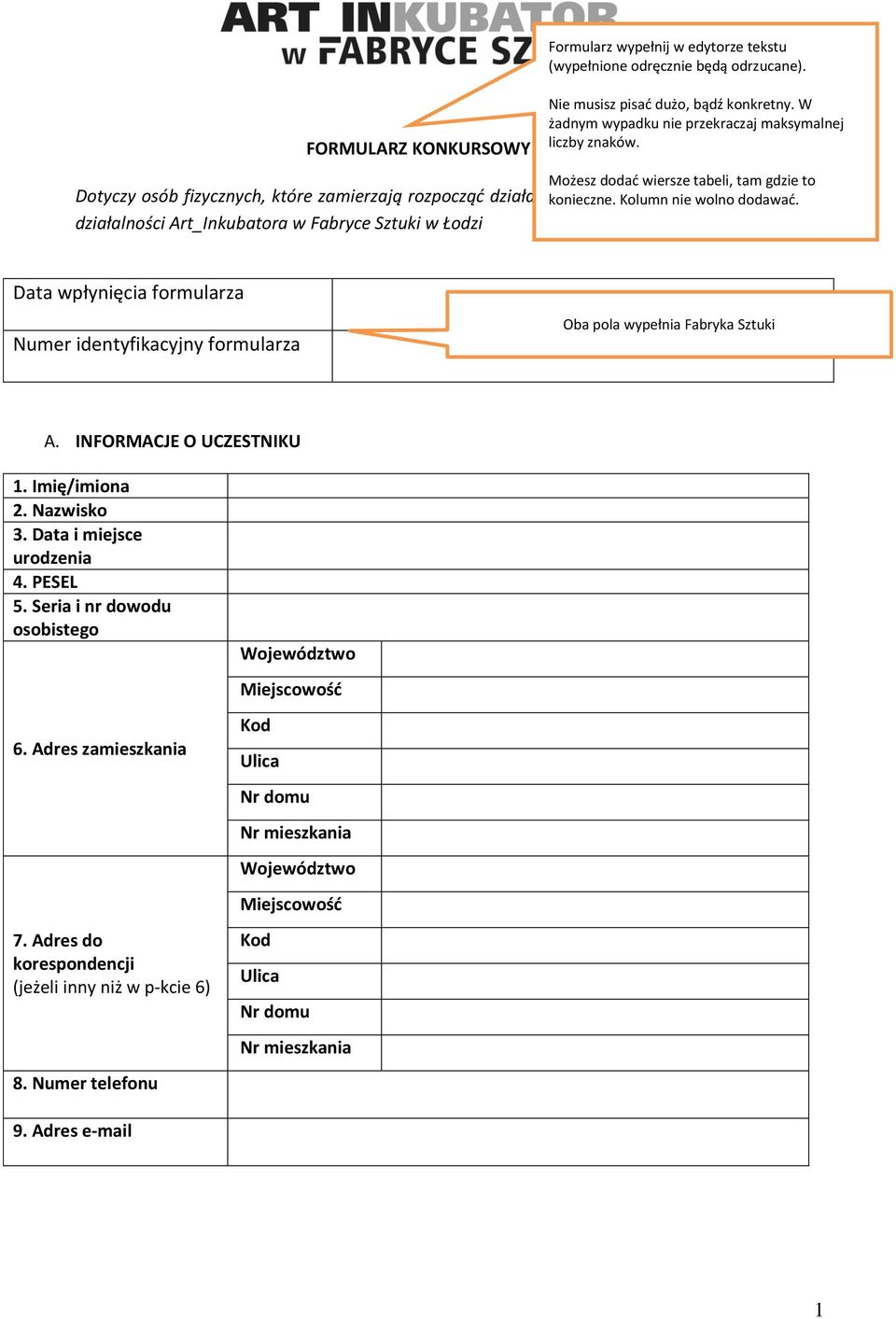 z profilem działalności Art_Inkubatora w Fabryce Sztuki w Łodzi Data wpłynięcia formularza Numer identyfikacyjny formularza Oba pola wypełnia Fabryka Sztuki A. INFORMACJE O UCZESTNIKU 1.
