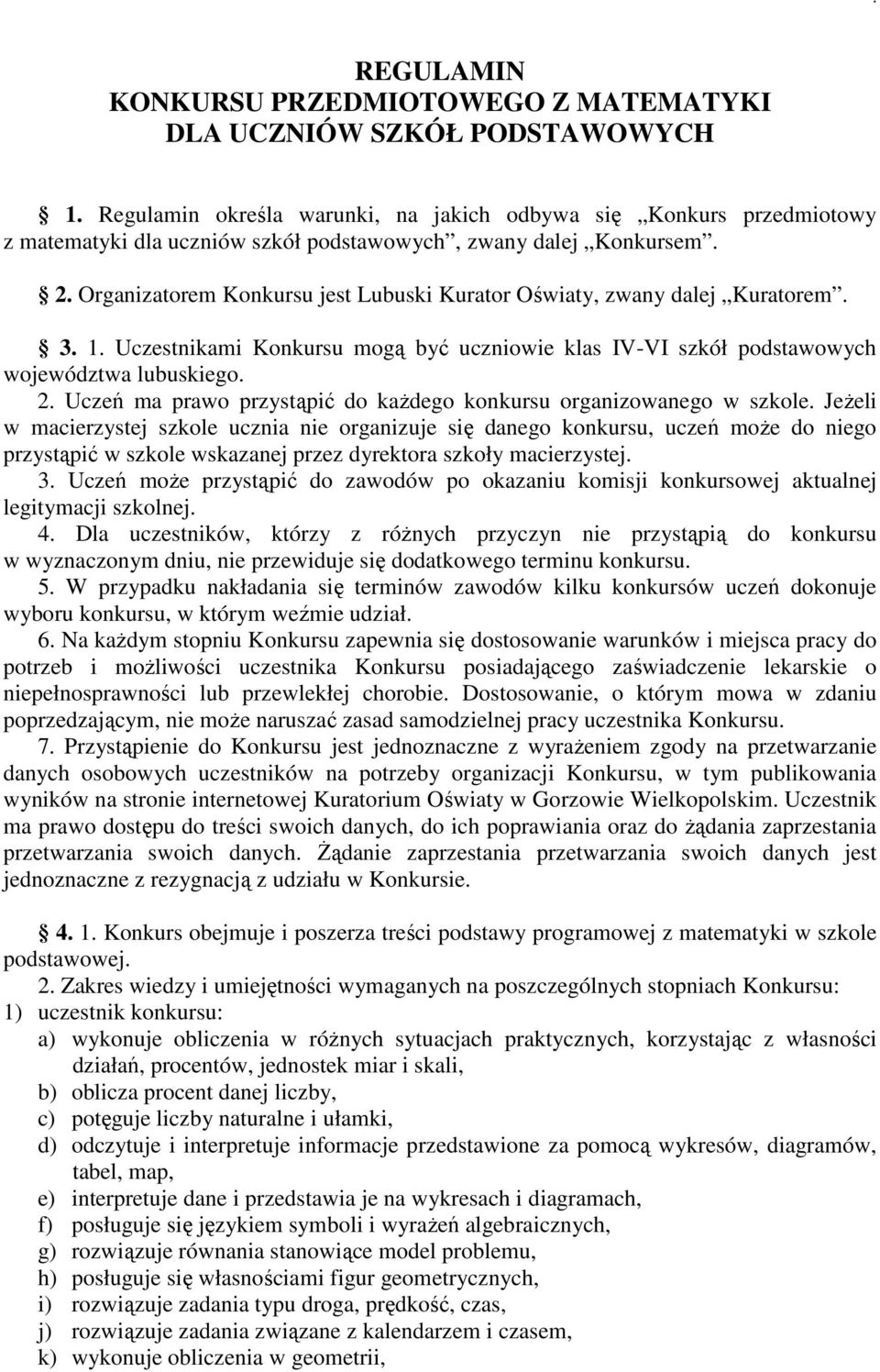 Organizatorem Konkursu jest Lubuski Kurator Oświaty, zwany dalej Kuratorem. 3. 1. Uczestnikami Konkursu mogą być uczniowie klas IV-VI szkół podstawowych województwa lubuskiego. 2.