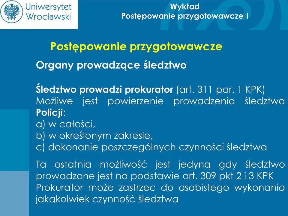 zakresie, c) dokonanie poszczególnych czynności śledztwa Ta ostatnia możliwość jest jedyną gdy