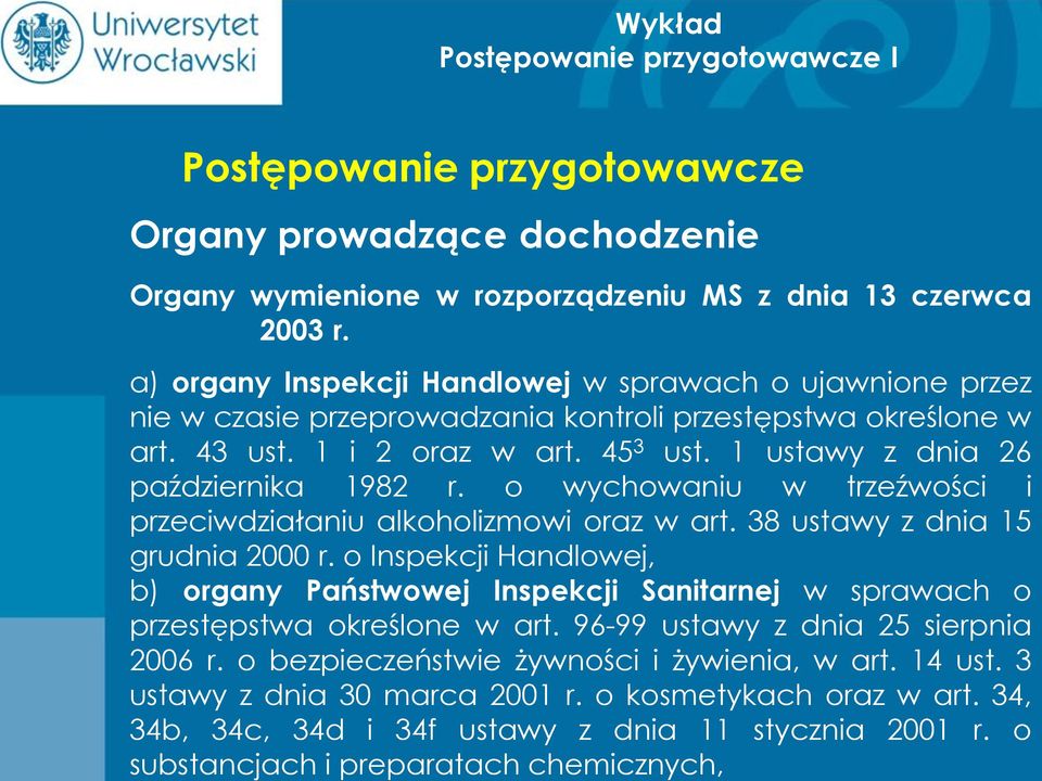 o Inspekcji Handlowej, b) organy Państwowej Inspekcji Sanitarnej w sprawach o przestępstwa określone w art. 96-99 ustawy z dnia 25 sierpnia 2006 r.