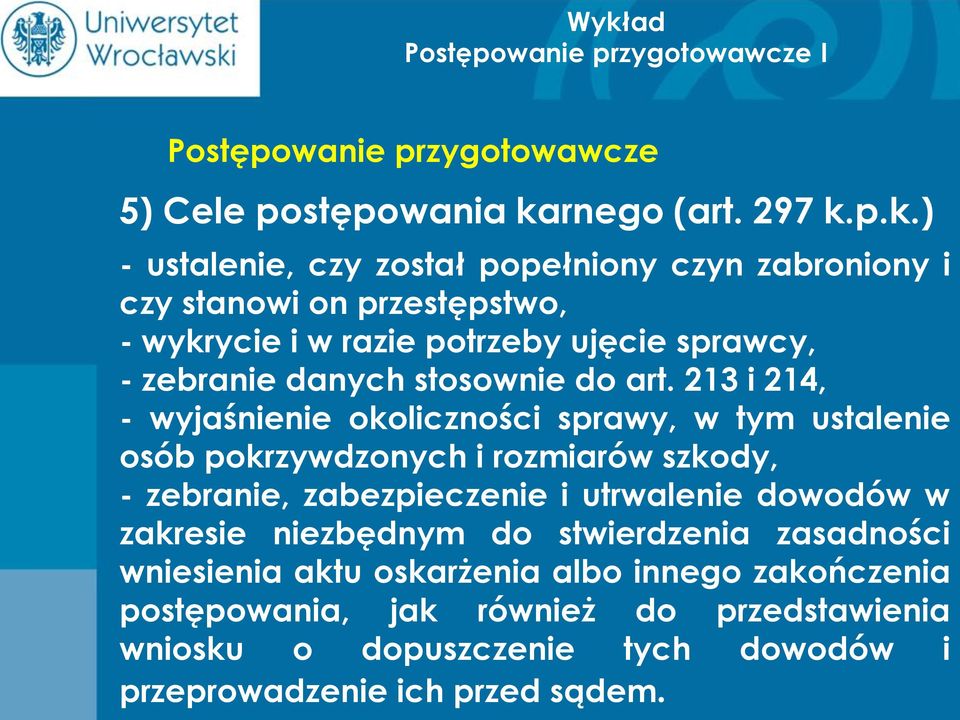 p.k.) - ustalenie, czy został popełniony czyn zabroniony i czy stanowi on przestępstwo, - wykrycie i w razie potrzeby ujęcie sprawcy, -