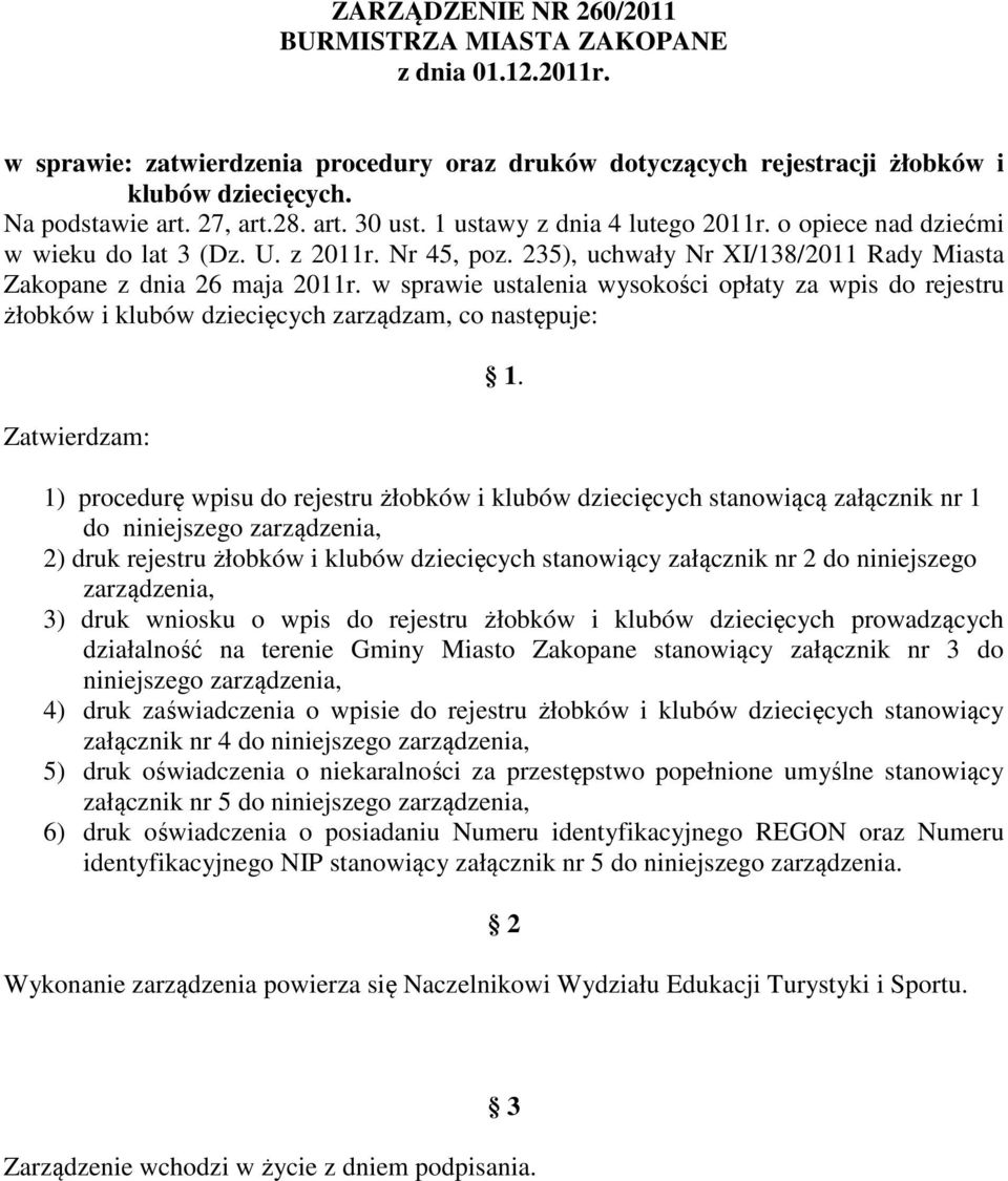 w sprawie ustalenia wysokości opłaty za wpis do rejestru żłobków i klubów dziecięcych zarządzam, co następuje: Zatwierdzam: 1.