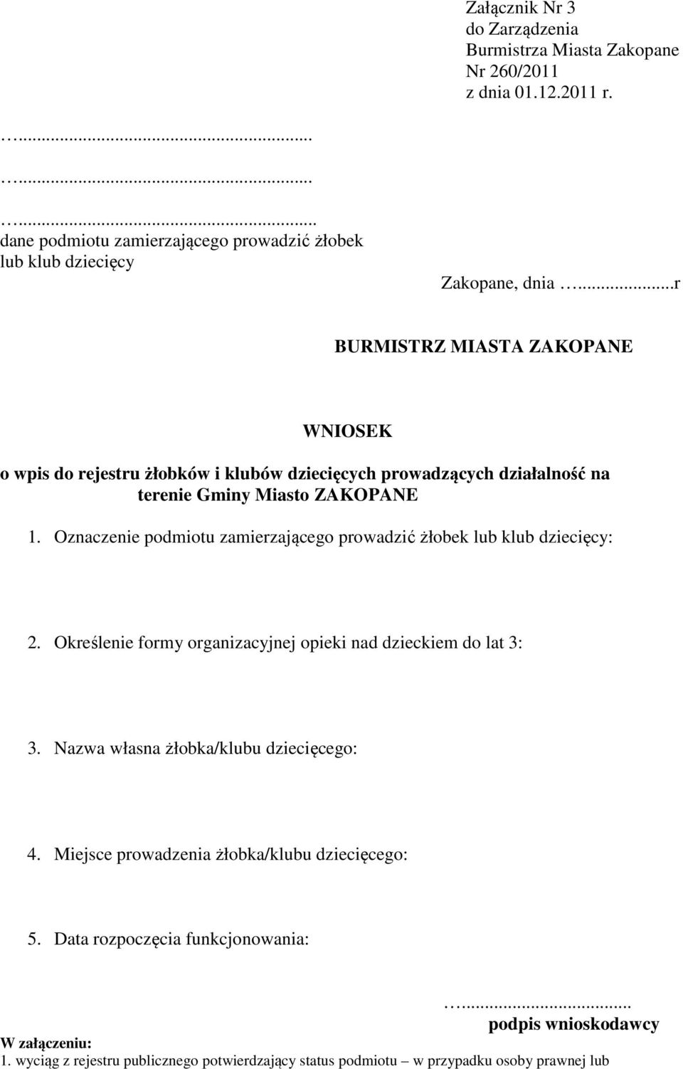 Oznaczenie podmiotu zamierzającego prowadzić żłobek lub klub dziecięcy: 2. Określenie formy organizacyjnej opieki nad dzieckiem do lat 3: 3.