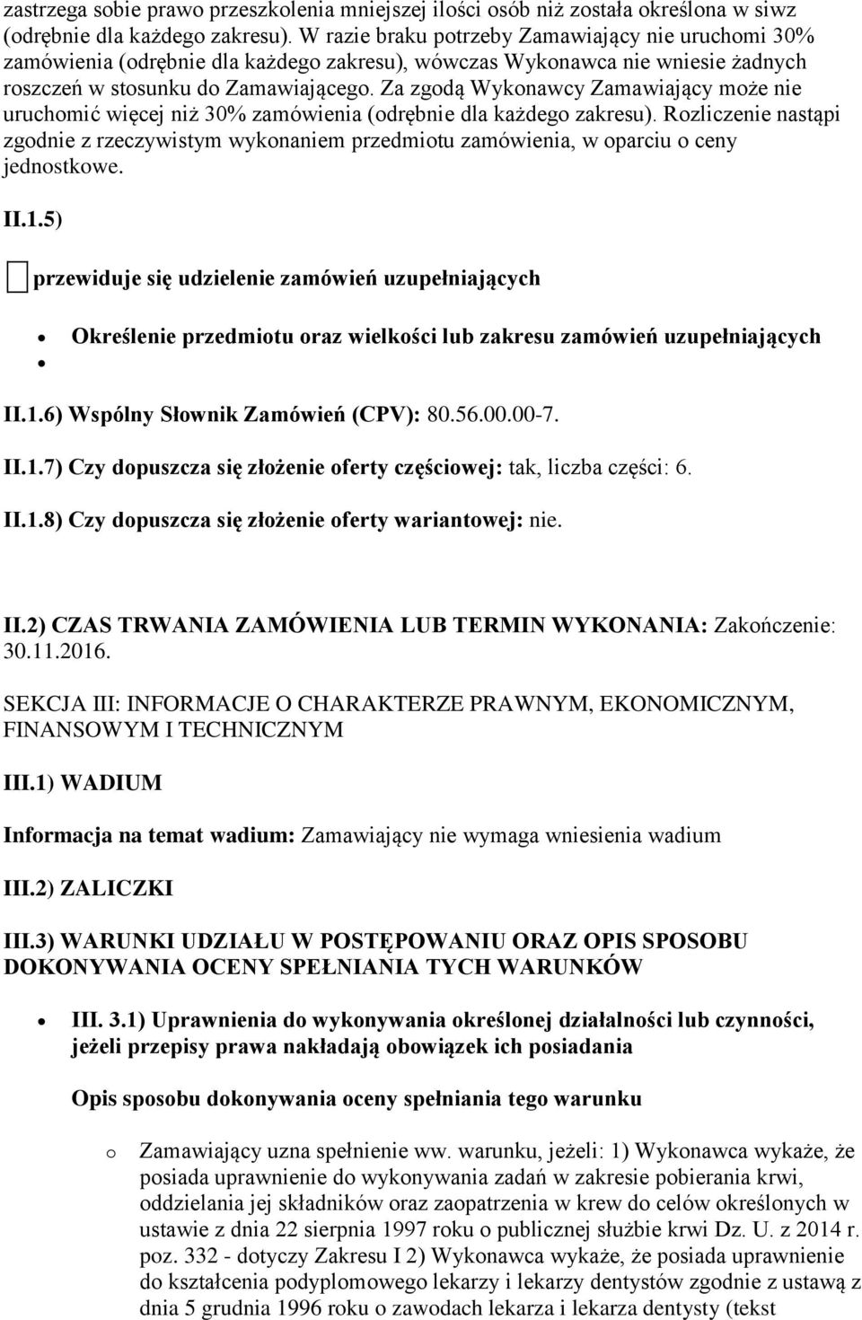 Za zgodą Wykonawcy Zamawiający może nie uruchomić więcej niż 30% zamówienia (odrębnie dla każdego zakresu).