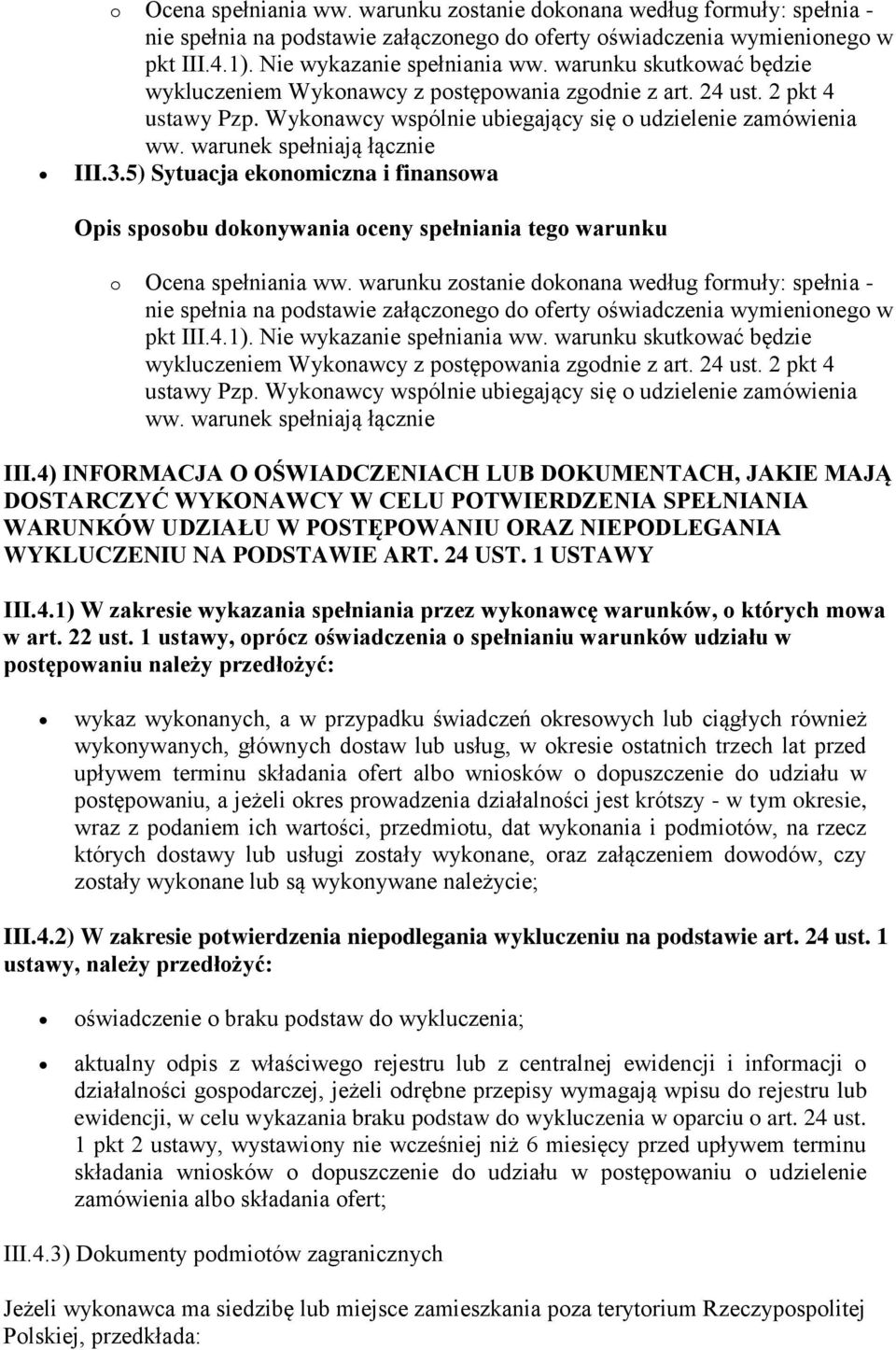 5) Sytuacja ekonomiczna i finansowa Opis sposobu dokonywania oceny spełniania tego warunku  warunku skutkować będzie wykluczeniem Wykonawcy z postępowania zgodnie z art. 24 ust. 2 pkt 4 ustawy Pzp.