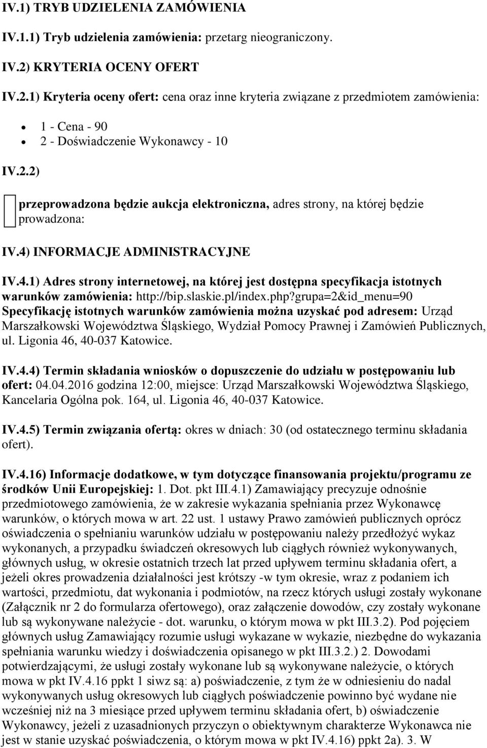 4) INFORMACJE ADMINISTRACYJNE IV.4.1) Adres strony internetowej, na której jest dostępna specyfikacja istotnych warunków http://bip.slaskie.pl/index.php?