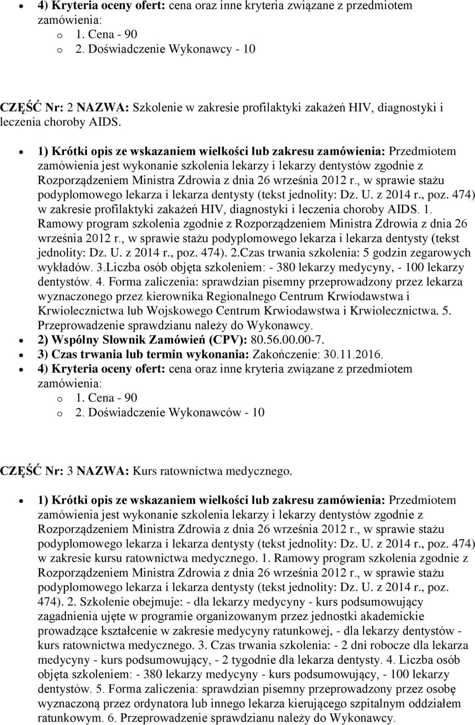 1) Krótki opis ze wskazaniem wielkości lub zakresu Przedmiotem w zakresie profilaktyki zakażeń HIV, diagnostyki i leczenia choroby AIDS. 1.