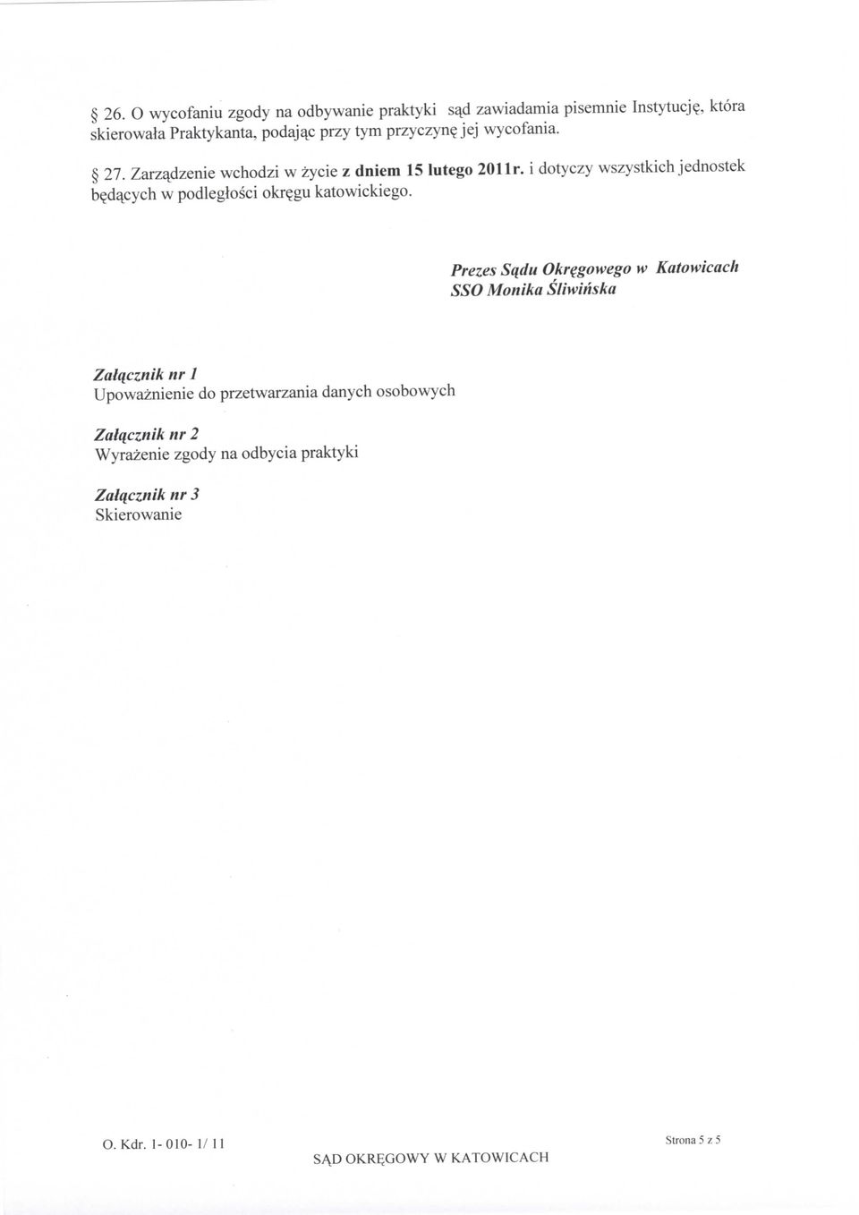 Zarzajdzenie wchodzi w zycie z dniem 15 lutego 201 Ir. i dotyczy wszystkich jednostek w podleglosci okr^gu katowickiego.