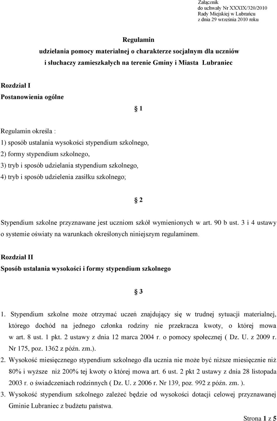 stypendium szkolnego, 4) tryb i sposób udzielenia zasiłku szkolnego; 2 Stypendium szkolne przyznawane jest uczniom szkół wymienionych w art. 90 b ust.