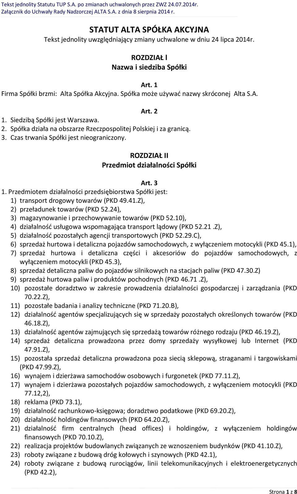 ROZDZIAŁ II Przedmiot działalności Spółki Art. 3 1. Przedmiotem działalności przedsiębiorstwa Spółki jest: 1) transport drogowy towarów (PKD 49.41.Z), 2) przeładunek towarów (PKD 52.