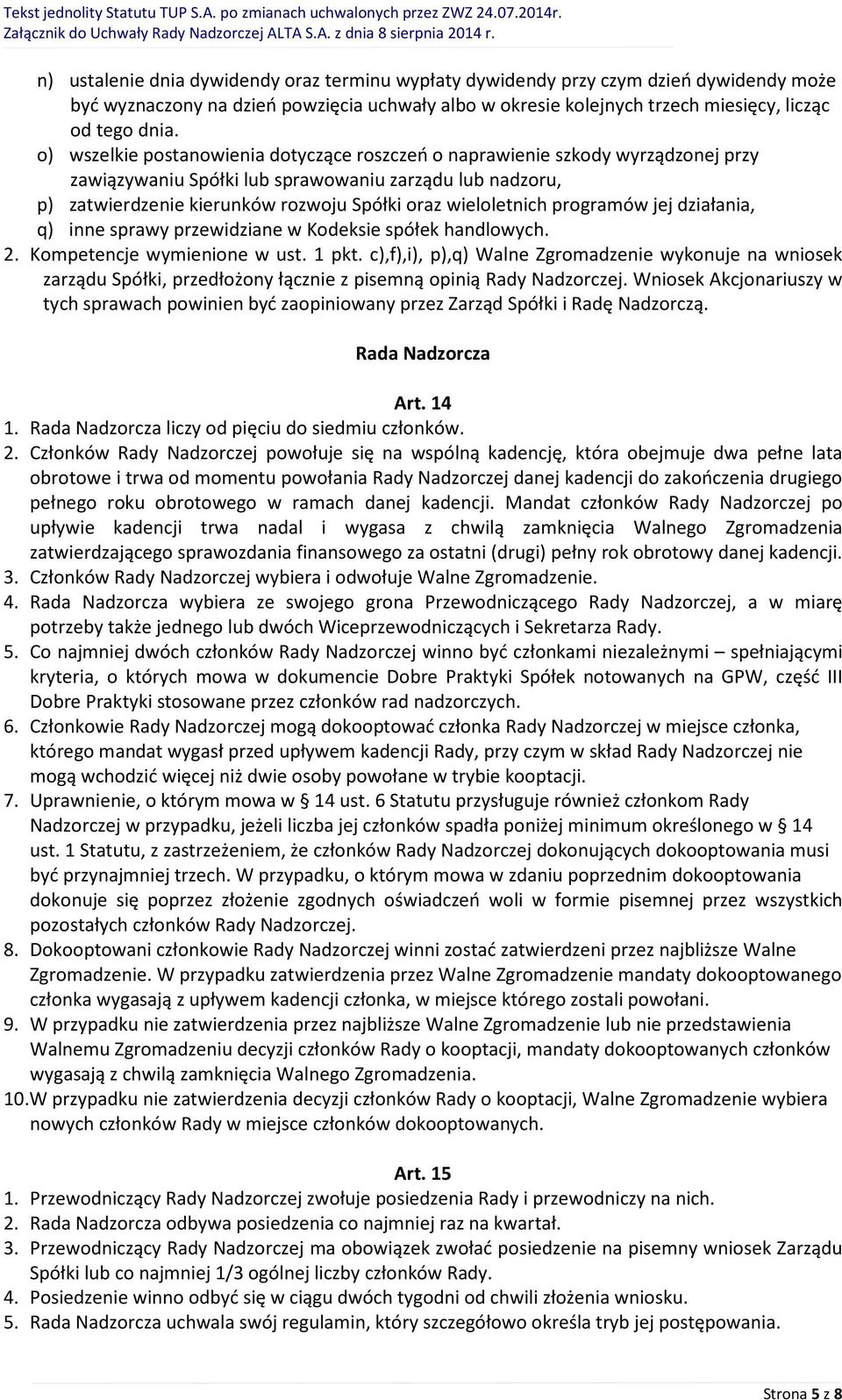 programów jej działania, q) inne sprawy przewidziane w Kodeksie spółek handlowych. 2. Kompetencje wymienione w ust. 1 pkt.