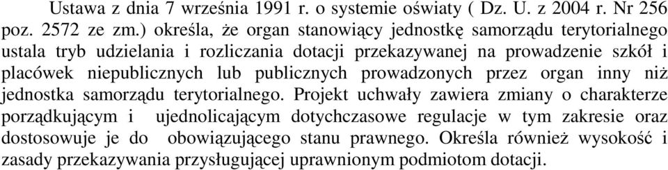 placówek niepublicznych lub publicznych prowadzonych przez organ inny niŝ jednostka samorządu terytorialnego.