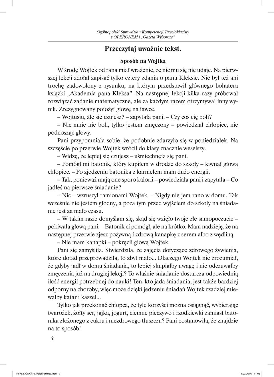 Na następnej lekcji kilka razy próbował rozwiązać zadanie matematyczne, ale za każdym razem otrzymywał inny wynik. Zrezygnowany położył głowę na ławce. Wojtusiu, źle się czujesz? zapytała pani.