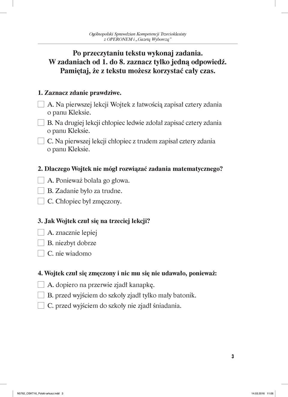 Na pierwszej lekcji chłopiec z trudem zapisał cztery zdania o panu Kleksie. 2. Dlaczego Wojtek nie mógł rozwiązać zadania matematycznego? A. Ponieważ bolała go głowa. B. Zadanie było za trudne. C.