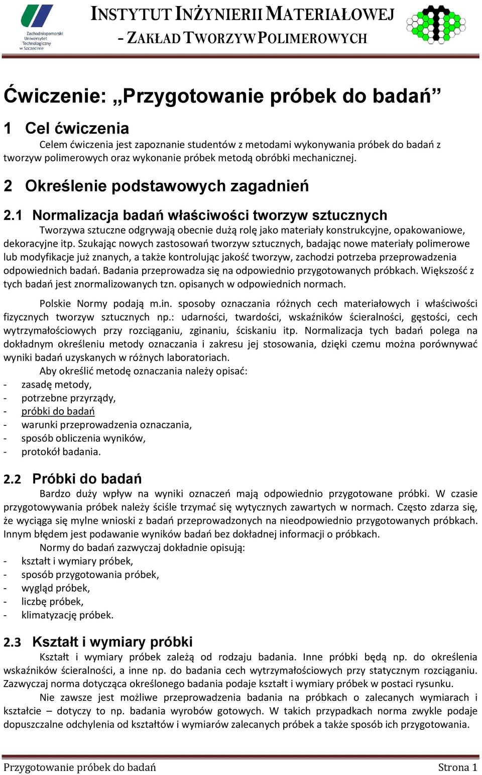 1 Normalizacja badań właściwości tworzyw sztucznych Tworzywa sztuczne odgrywają obecnie dużą rolę jako materiały konstrukcyjne, opakowaniowe, dekoracyjne itp.
