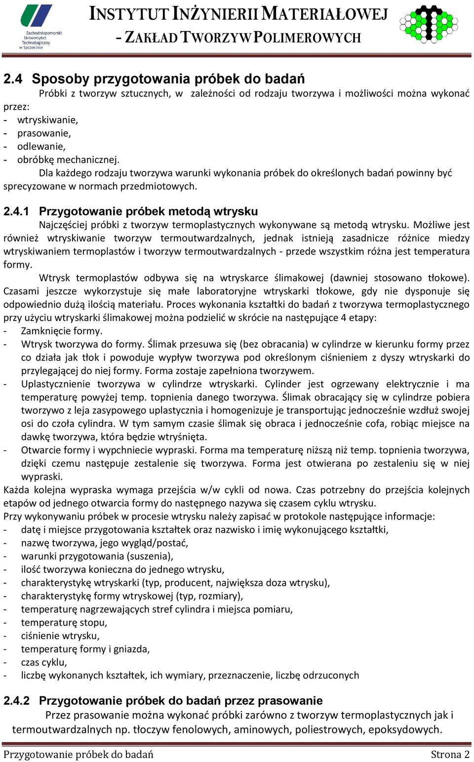 1 Przygotowanie próbek metodą wtrysku Najczęściej próbki z tworzyw termoplastycznych wykonywane są metodą wtrysku.