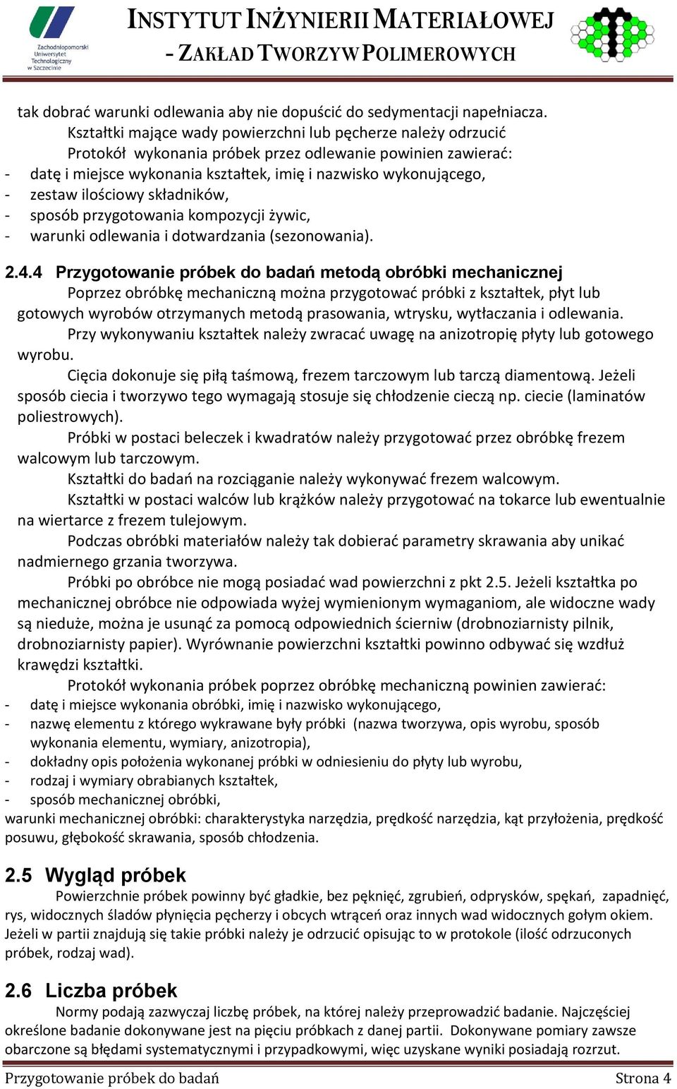zestaw ilościowy składników, - sposób przygotowania kompozycji żywic, - warunki odlewania i dotwardzania (sezonowania). 2.4.