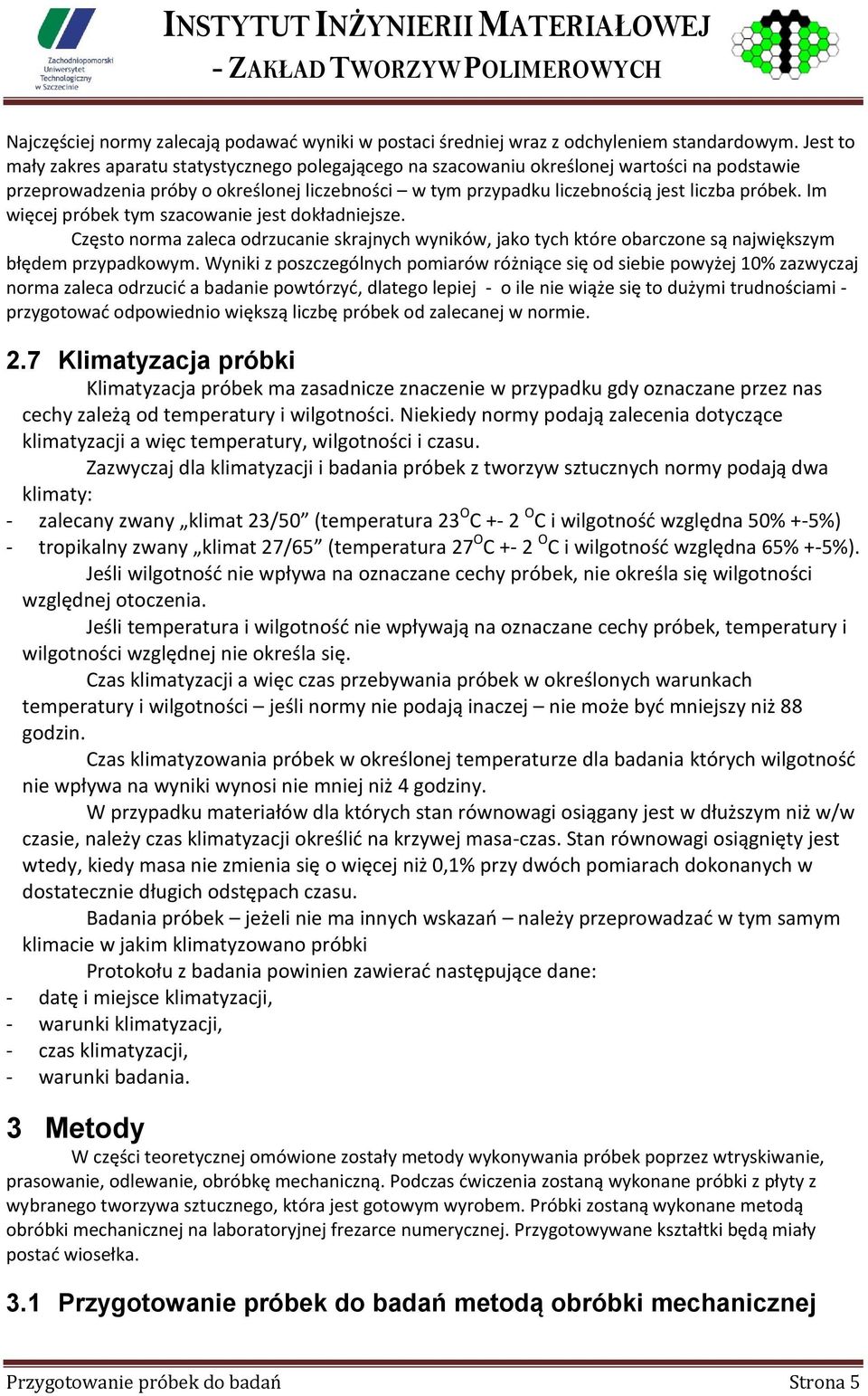 Im więcej próbek tym szacowanie jest dokładniejsze. Często norma zaleca odrzucanie skrajnych wyników, jako tych które obarczone są największym błędem przypadkowym.