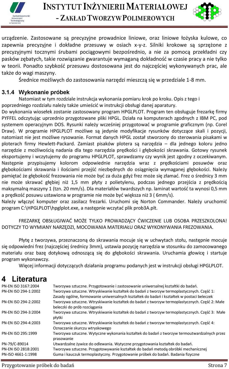 a nie tylko w teorii. Ponadto szybkość przesuwu dostosowana jest do najczęściej wykonywanych prac, ale także do wagi maszyny.