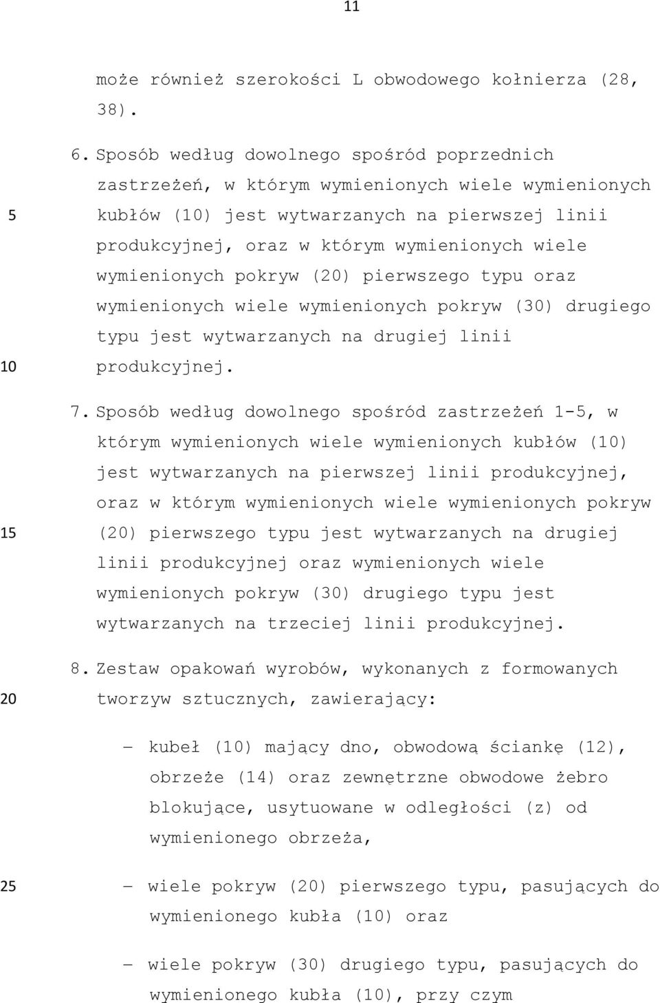 wymienionych pokryw () pierwszego typu oraz wymienionych wiele wymienionych pokryw (30) drugiego typu jest wytwarzanych na drugiej linii produkcyjnej. 7.