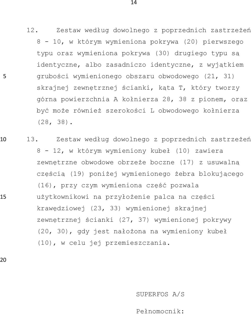 grubości wymienionego obszaru obwodowego (21, 31) skrajnej zewnętrznej ścianki, kąta T, który tworzy górna powierzchnia A kołnierza 28, 38 z pionem, oraz być może również szerokości L obwodowego