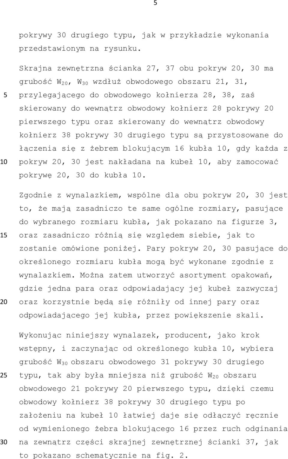 28 pokrywy pierwszego typu oraz skierowany do wewnątrz obwodowy kołnierz 38 pokrywy 30 drugiego typu są przystosowane do łączenia się z żebrem blokującym 16 kubła, gdy każda z pokryw, 30 jest