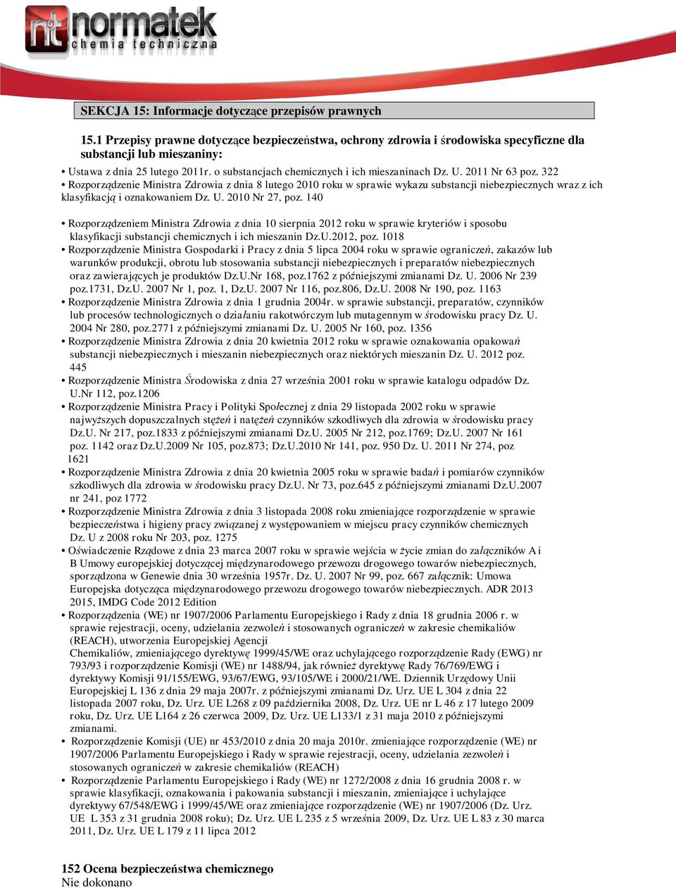 322 Rozporządzenie Ministra Zdrowia z dnia 8 lutego 2010 roku w sprawie wykazu substancji niebezpiecznych wraz z ich klasyfikacją i oznakowaniem Dz. U. 2010 Nr 27, poz.