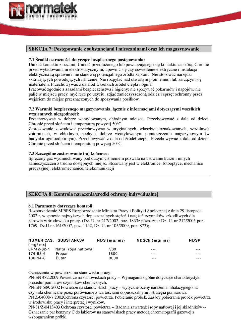 Chronić przed wyładowaniami elektrostatycznymi, upewnić się czy oświetlenie elektryczne i instalacja elektryczna są sprawne i nie stanowią potencjalnego źródła zapłonu.