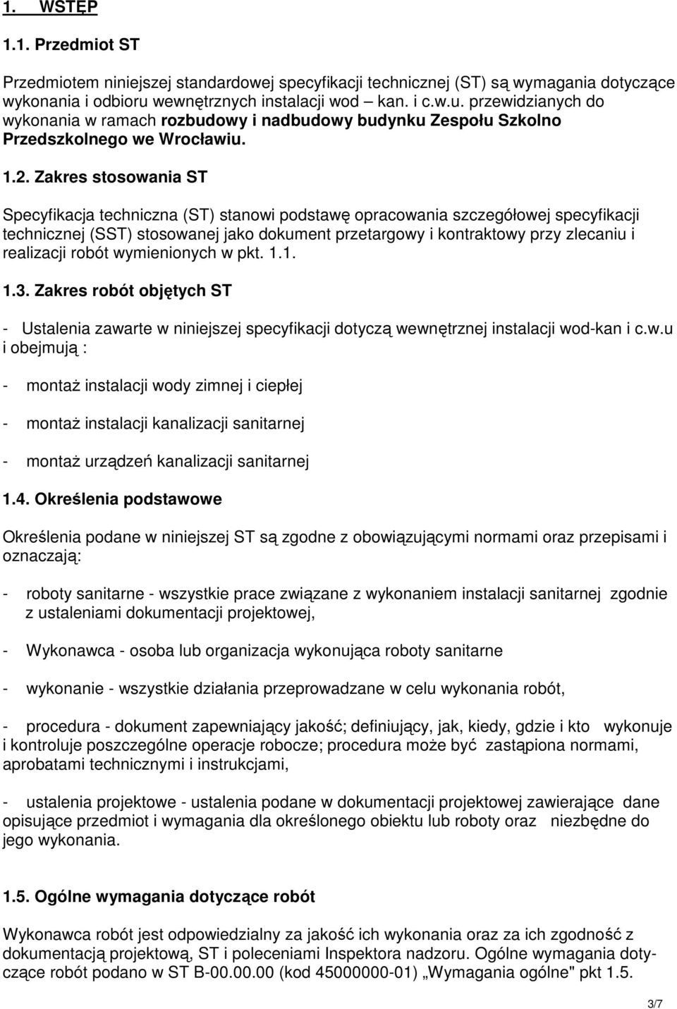 Zakres stosowania ST Specyfikacja techniczna (ST) stanowi podstawę opracowania szczegółowej specyfikacji technicznej (SST) stosowanej jako dokument przetargowy i kontraktowy przy zlecaniu i